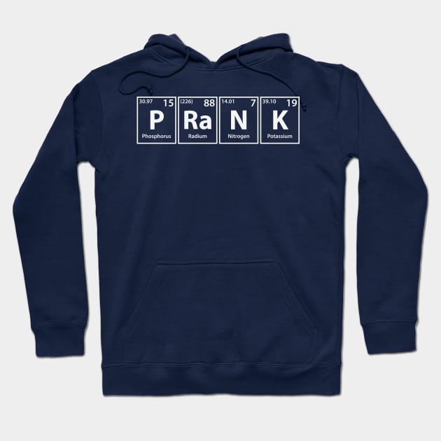 Prank (P-Ra-N-K) Periodic Elements Spelling Hoodie by cerebrands